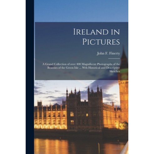 (영문도서) Ireland in Pictures; a Grand Collection of Over 400 Magnificent Photographs of the Beauties o... Paperback, Legare Street Press, English, 9781014611239