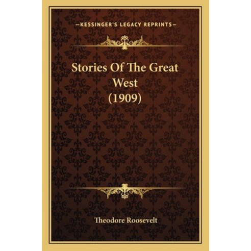 Stories Of The Great West (1909) Paperback, Kessinger Publishing