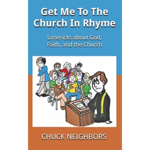 Get Me To The Church In Rhyme: Limericks about God Faith and the Church Paperback, Independently Published, English, 9781687753021