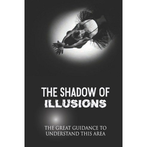 (영문도서) The Shadow Of Illusions: The Great Guidance To Understand This Area: Exploring Awareness Paperback, Independently Published, English, 9798512465745
