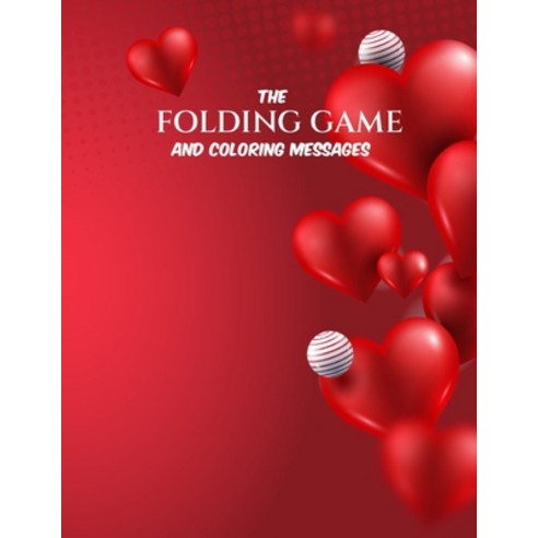 The folding game and coloring love: Folding Game Pages and coloring lovely messages Pages Paperback, Independently Published, English, 9798739958013