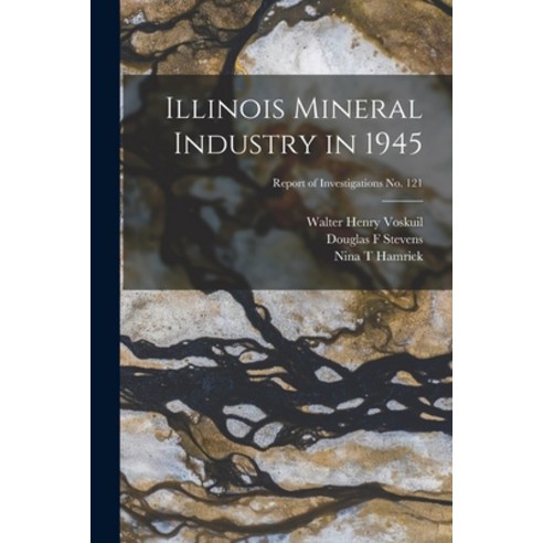(영문도서) Illinois Mineral Industry in 1945; Report of Investigations No. 121 Paperback, Hassell Street Press, English, 9781013439513
