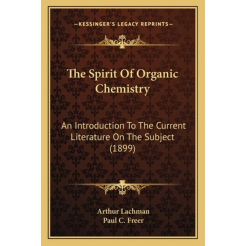 (영문도서) The Spirit Of Organic Chemistry: An Introduction To The Current Literature On The Subject (1899) Paperback, Kessinger Publishing, English, 9781165677986