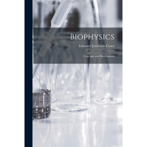 (영문도서) Biophysics: Concepts and Mechanisms Paperback, Hassell Street Press, English, 9781014674036