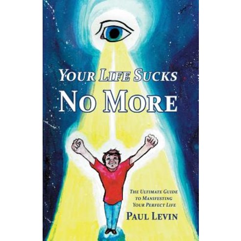 Your Life Sucks No More: The Ultimate Guide To Manifesting Your Perfect Life Paperback, I Deserve a Perfect Life, English, 9781642553345