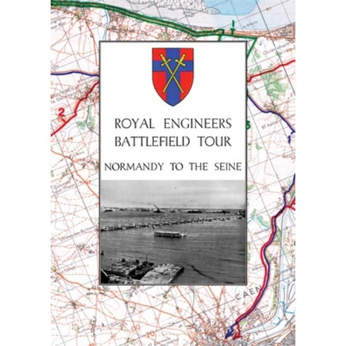 Royal Engineers Battlefield Tour - Normandy to the Seine Paperback, Naval & Military Press, English, 9781783317516
