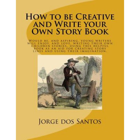 (영문도서) How to be Creative and Write your Own Story Book: Would be and aspiring young writers will ... Paperback, Createspace Independent Pub..., English, 9781727153484