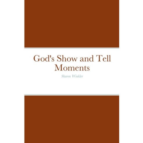 (영문도서) God''s Show and Tell Moments: Sharon Winkler Paperback, Lulu.com, English, 9781387468249