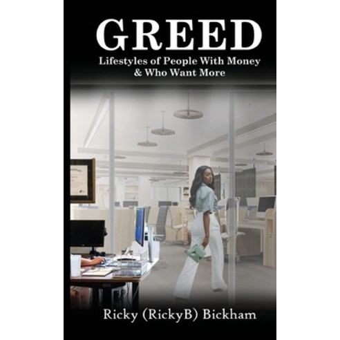 (영문도서) Greed: Lifestyles Of People with Money & Who Want More Paperback, Ricky Bickham, English, 9781088104576