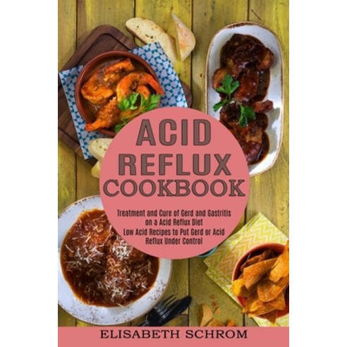 Acid Reflux Cookbook: Low Acid Recipes to Put Gerd or Acid Reflux Under Control (Treatment and Cure ... Paperback, Alex Howard, English, 9781774850015