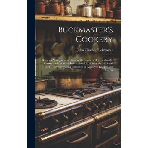 (영문도서) Buckmaster''s Cookery: Being an Abridgment of Some of the ...