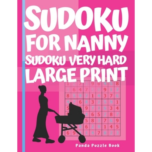 (영문도서) Sudoku For Nanny - Sudoku Very Hard Large Print: Sudoku For Nanny - Sudoku Very Hard Large Pr... Paperback, Independently Published, English, 9781076759177