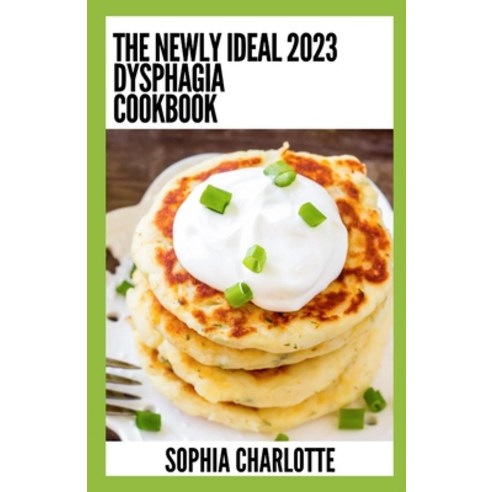 (영문도서) The Newly Ideal 2023 Dysphagia Cookbook: 100+ Healthy Recipes Paperback, Independently Published, English, 9798372529663