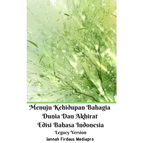 Menuju Kehidupan Bahagia Dunia Dan Akhirat Edisi Bahasa Indonesia Legacy Version Hardcover, Blurb, English, 9780464401049