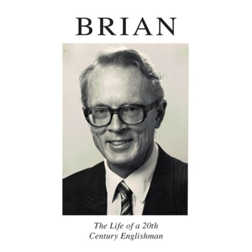 Brian: The Life of a 20th Century Englishman Hardcover, Clink Street Publishing, English, 9781913962555