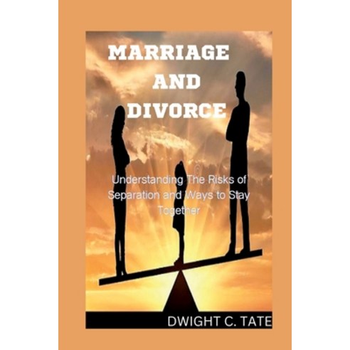 (영문도서) Marriage and Divorce: Understanding The Risks of Separation and Ways to Stay Together Paperback, Independently Published, English, 9798372375918
