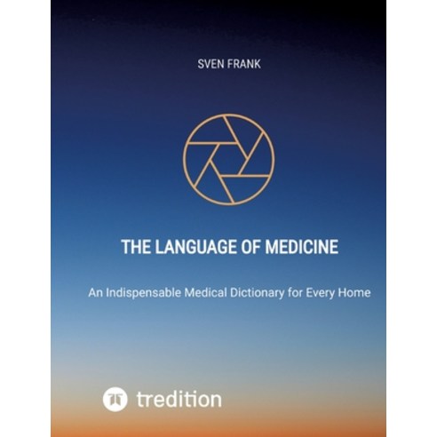 (영문도서) The Language of Medicine: An Indispensable Medical Dictionary for Every Home Paperback, Tredition Gmbh, English, 9783384021243