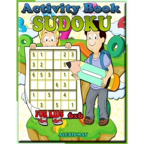 (영문도서) Activity Book Sudoku for Kids 6x6: childrens books - logic puzzle - puzzle book - sudoku kid ... Paperback, Alexis May, English, 9789042190375