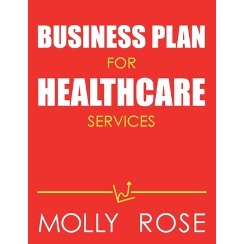 Business Plan For Healthcare Services Paperback, Independently Published