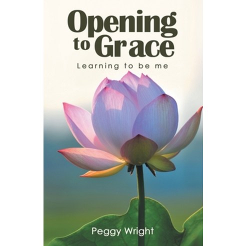 (영문도서) Opening to Grace: Learning to Be Me Paperback, WestBow Press, English, 9781664295605