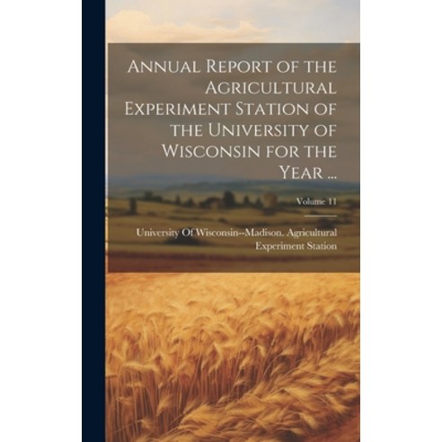 (영문도서) Annual Report of the Agricultural Experiment Station of the University of Wisconsin for the Y... Hardcover, Legare Street Press, English, 9781020350726