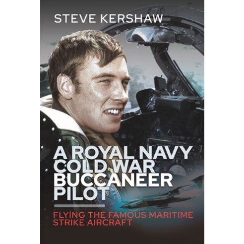 (영문도서) A Royal Navy Cold War Buccaneer Pilot: Flying the Famous Maritime Strike Aircraft Hardcover, Air World, English, 9781399040129
