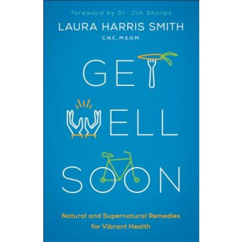 (영문도서) Get Well Soon: Natural and Supernatural Remedies for Vibrant Health Paperback, Chosen Books, English, 9780800799175