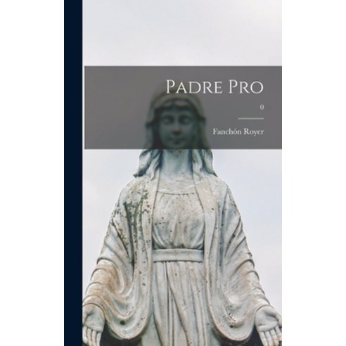 (영문도서) Padre Pro; 0 Hardcover, Hassell Street Press, English, 9781014203656