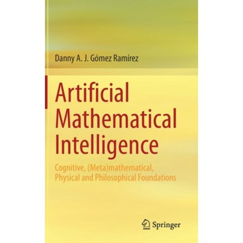 Artificial Mathematical Intelligence: Cognitive (Meta)Mathematical Physical and Philosophical Foun... Hardcover, Springer, English, 9783030502720