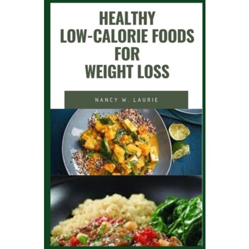 Healthy Low-Calorie Foods For Weight Loss: Best Selected Low Cholesterol Low Fat and Low Calorie Re... Paperback, Independently Published, English, 9798739735768