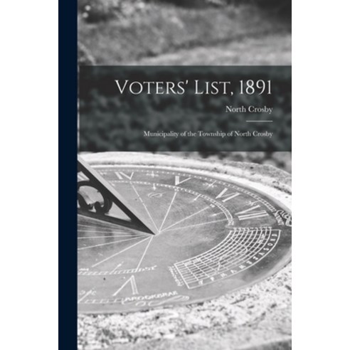 (영문도서) Voters'' List 1891 [microform]: Municipality of the Township of North Crosby Paperback, Legare Street Press, English, 9781015068940