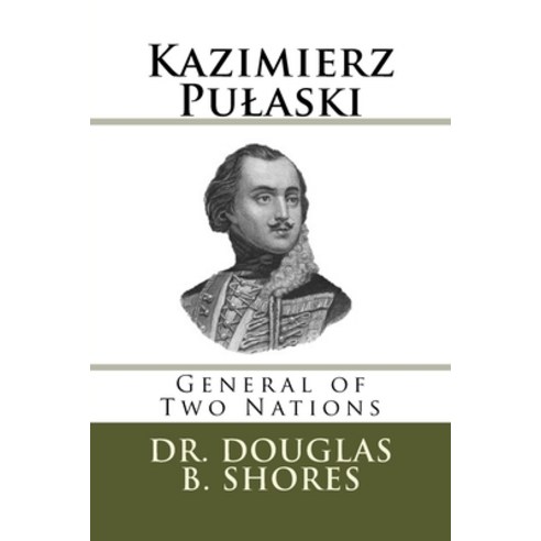 (영문도서) Kazimierz Pulaski: General of Two Nations Paperback, Createspace Independent Pub..., English, 9781502816535