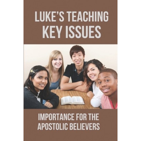 (영문도서) Luke''s Teaching Key Issues: Importance For The Apostolic Believers: Luke''S Teaching Paperback, Independently Published, English, 9798537714040