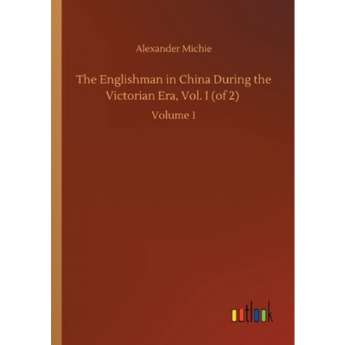 The Englishman in China During the Victorian Era Vol. I (of 2): Volume 1 Paperback, Outlook Verlag