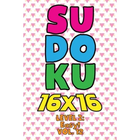 Sudoku 16 x 16 Level 2: Easy! Vol. 12: Play 16x16 Grid Sudoku Easy ...