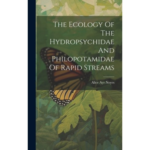 (영문도서) The Ecology Of The Hydropsychidae And Philopotamidae Of Rapid Streams Hardcover, Legare Street Press, English, 9781020476921