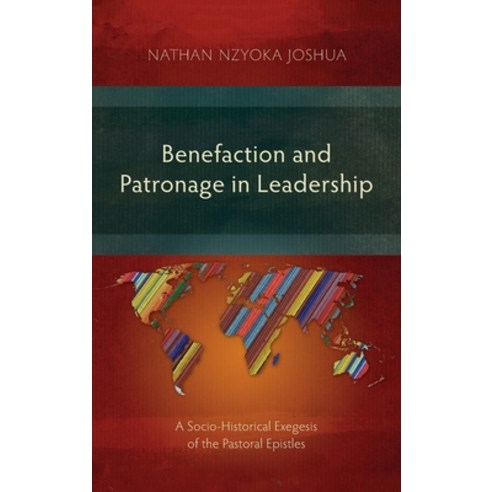 Benefaction and Patronage in Leadership: A Socio-Historical Exegesis of the Pastoral Epistles Hardcover, Langham Monographs, English, 9781839731839