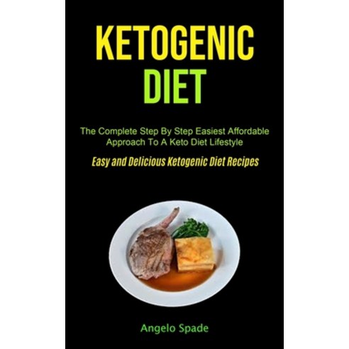 Ketogenic Diet: The Complete Step By Step Easiest Affordable Approach To A Keto Diet Lifestyle (Easy... Paperback, Micheal Kannedy, English, 9781990061547