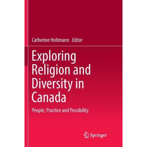 (영문도서) Exploring Religion and Diversity in Canada: People Practice and Possibility Paperback, Springer, English, 9783030086503