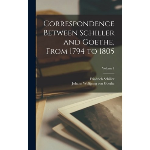 (영문도서) Correspondence Between Schiller and Goethe From 1794 to 1805; Volume 1 Hardcover, Legare Street Press, English, 9781018049021