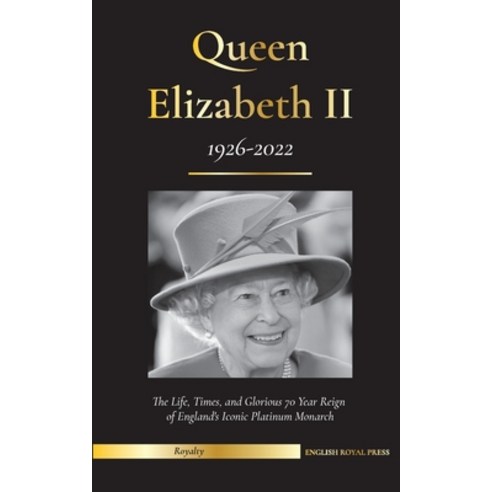 (영문도서) Queen Elizabeth II: The Life Times and Glorious 70 Year Reign of England''s Iconic Platinum ... Paperback, Biography Book Press, English, 9789493311251