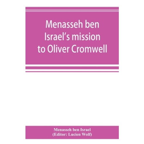 (영문도서) Menasseh ben Israel''s mission to Oliver Cromwell: being a reprint of the pamphlets published ... Paperback, Alpha Edition, English, 9789353894719