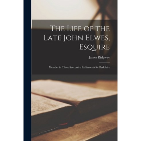 (영문도서) The Life of the Late John Elwes Esquire; Member in Three Successive Parliaments for Berkshire Paperback, Legare Street Press, English, 9781018081434