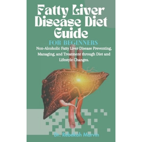 (영문도서) Fatty Liver Disease Diet Guide For Beginners: Non-Alcoholic Fatty Liver Disease Preventing M... Paperback, Independently Published, English, 9798868490941
