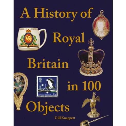 (영문도서) A History of Royal Britain in 100 Objects Hardcover, Pitkin, English, 9781841659527