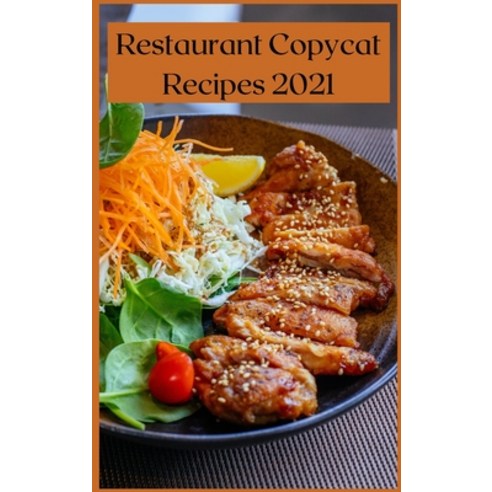 Restaurant Copycat Recipes 2021: Easy And Delicious Dishes Hardcover, Mike Cole, English, 9781667166841