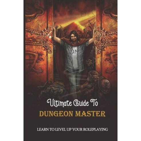 (영문도서) Ultimate Guide To Dungeon Master: Learn To Level Up Your Roleplaying: Role-Playing Games Tips... Paperback, Independently Published, English, 9798513442257