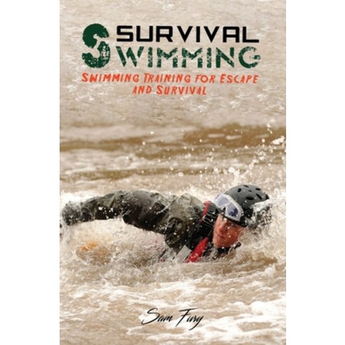 Survival Swimming: Swimming Training for Escape and Survival Paperback, Survival Fitness Plan, English, 9781925979251