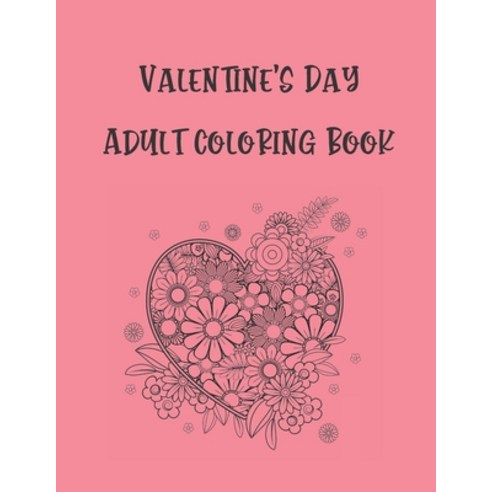 Valentine''s Day Adult Coloring Book: An Adult Coloring Book Featuring Romantic Beautiful and Fun Va... Paperback, Independently Published, English, 9798598149591