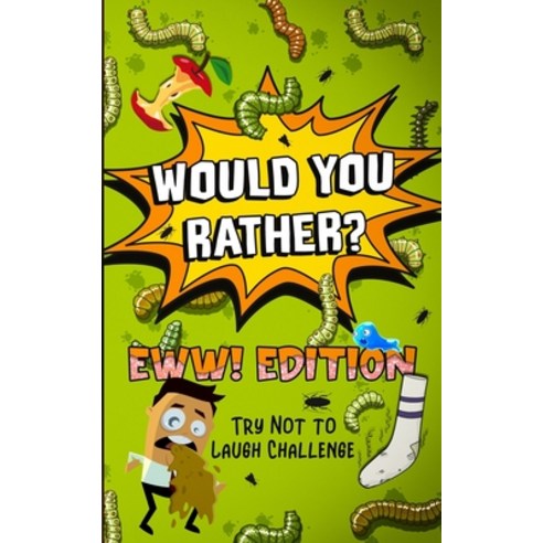 Would You Rather? - EWW! Edition: Try Not to Laugh Challenge Paperback, Independently Published